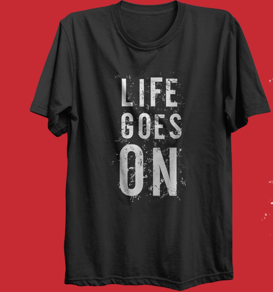 T-shirt Life Goes One