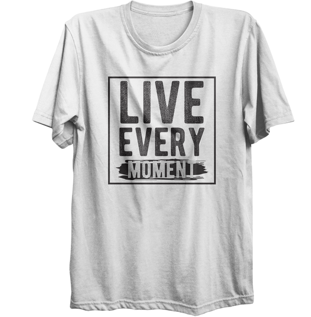 T-shirt Live Every Moment