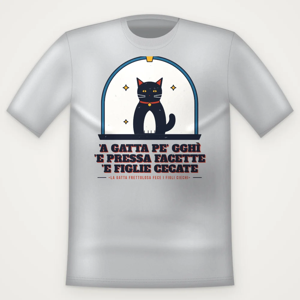 T-Shirt "'A gatta pe' gghì 'e pressa facette 'e figlie cecate"
