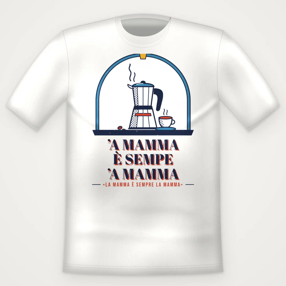 T-Shirt "'A mamma è sempe 'a mamma"