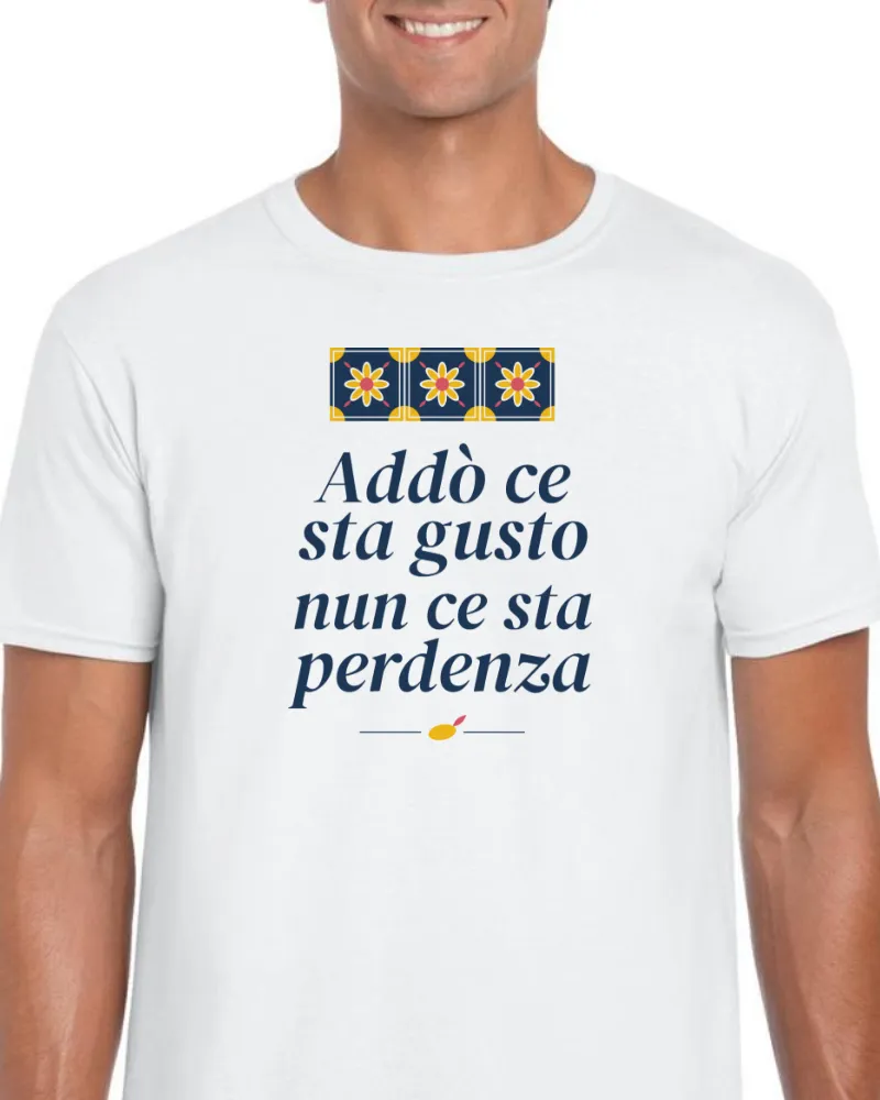 T-Shirt "Addò ce sta gusto nun ce sta perdenza"