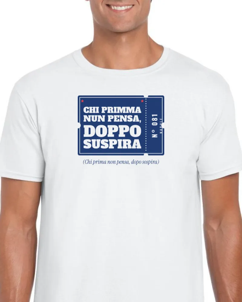 T-Shirt "Chi primma nun pensa, doppo suspira"