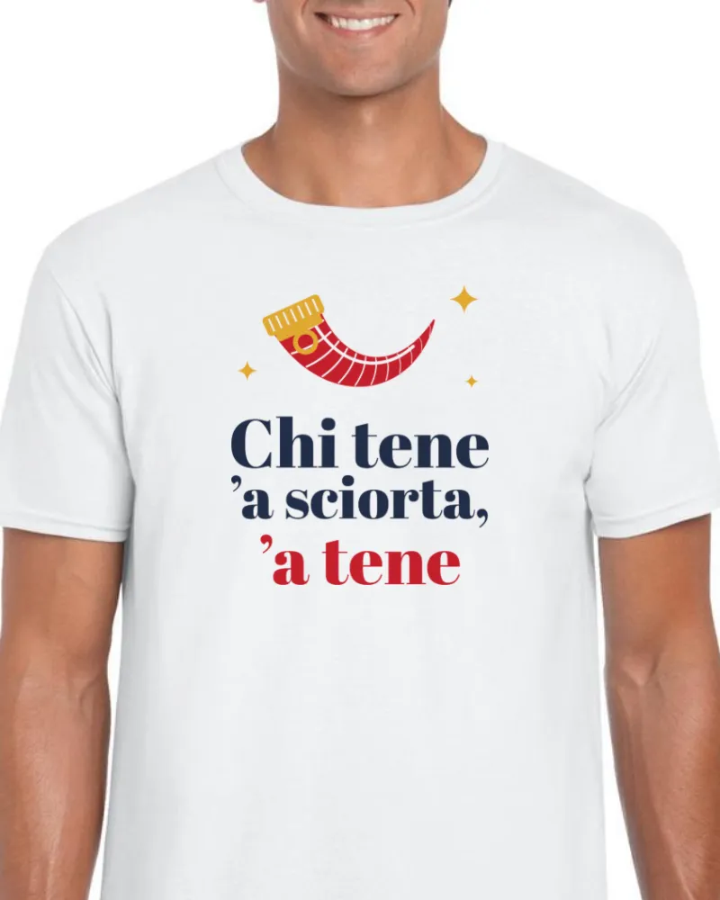 T-Shirt "Chi tene 'a sciorta, 'a tene"