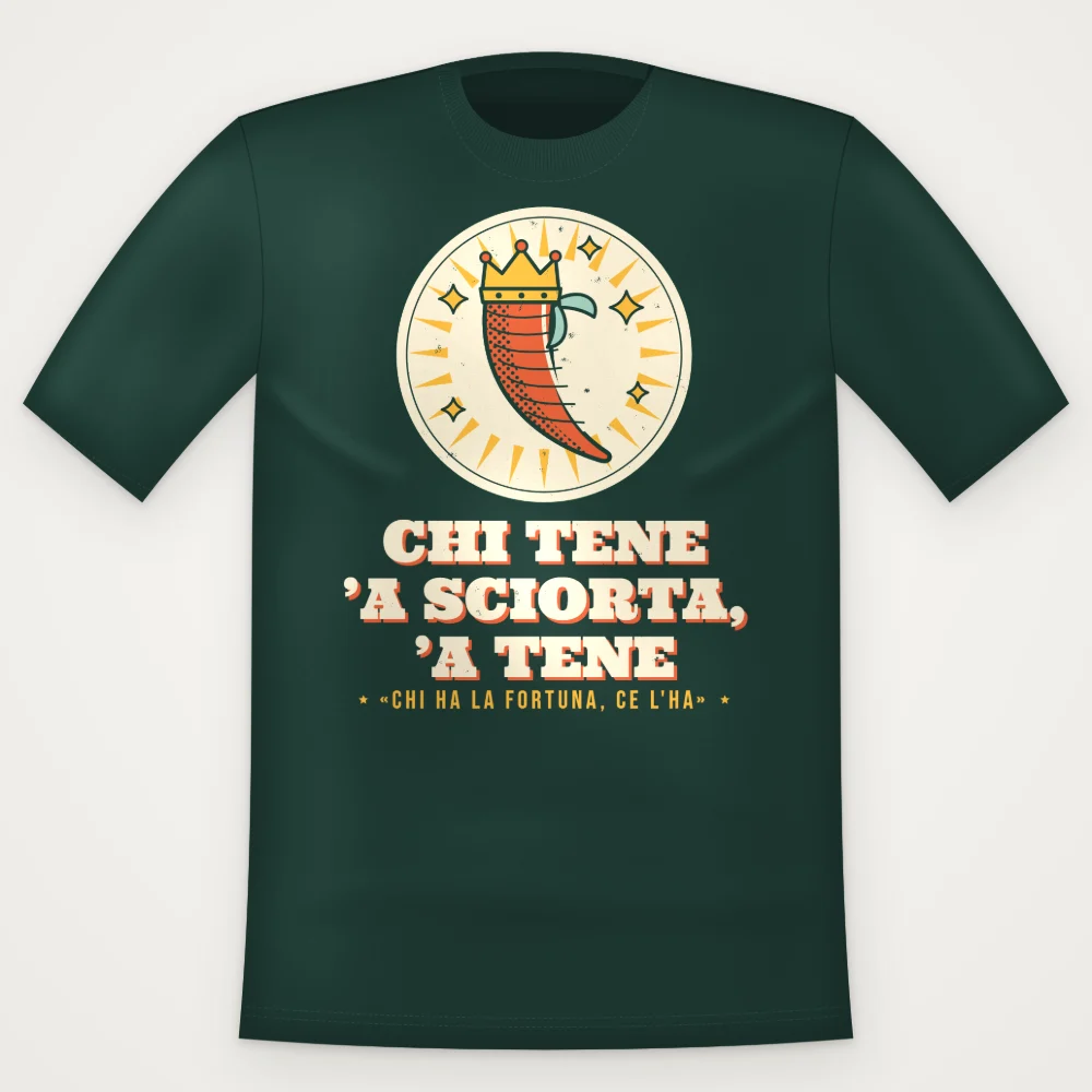 T-Shirt "Chi tene 'a sciorta, 'a tene"