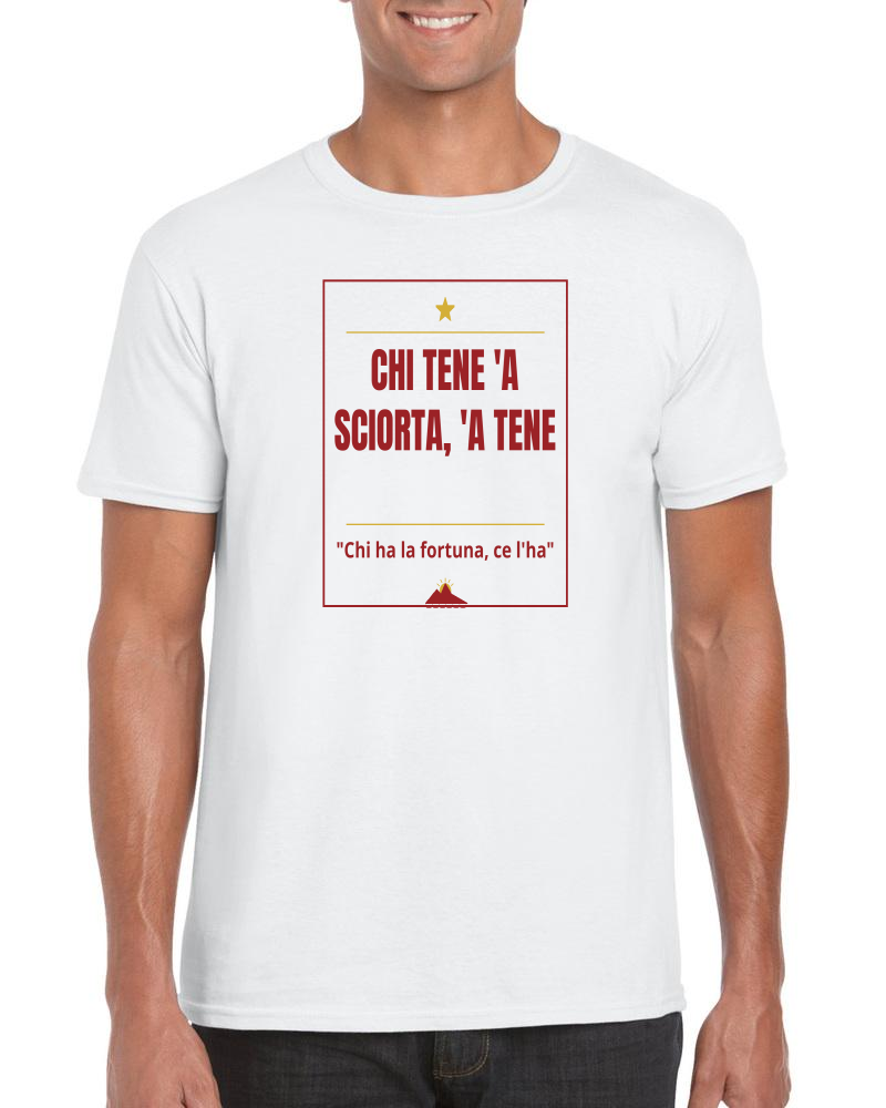 T-Shirt "Chi tene 'a sciorta, 'a tene"