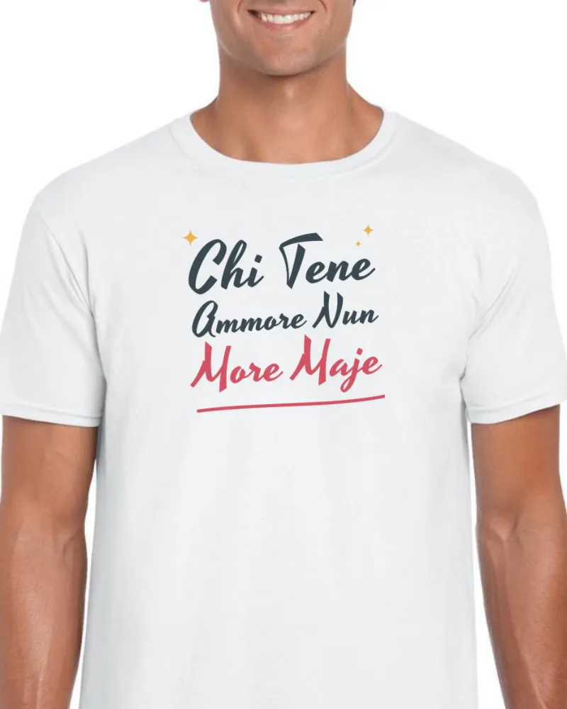 T-Shirt "Chi tene ammore nun more maje"