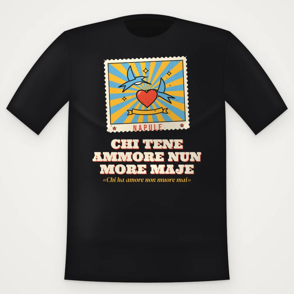 T-Shirt "Chi tene ammore nun more maje"