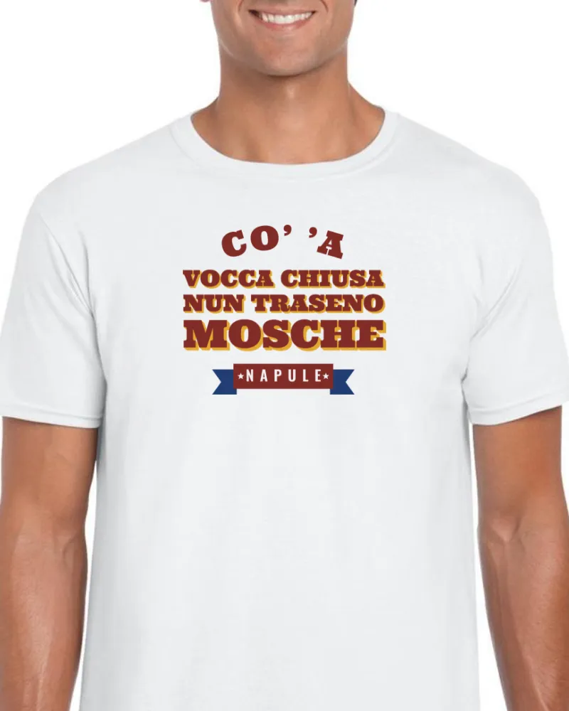 T-Shirt "Co' 'a vocca chiusa nun traseno mosche"