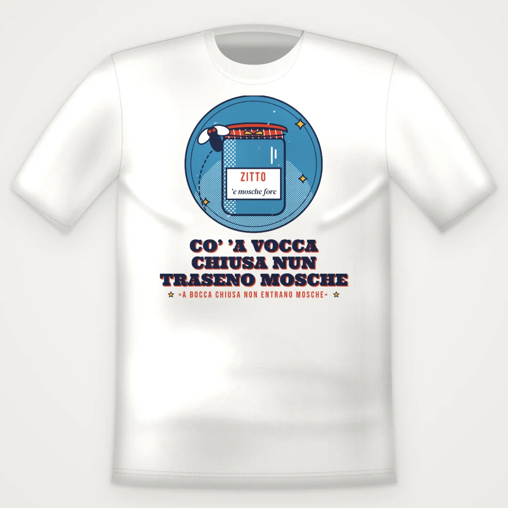 T-Shirt "Co' 'a vocca chiusa nun traseno mosche"