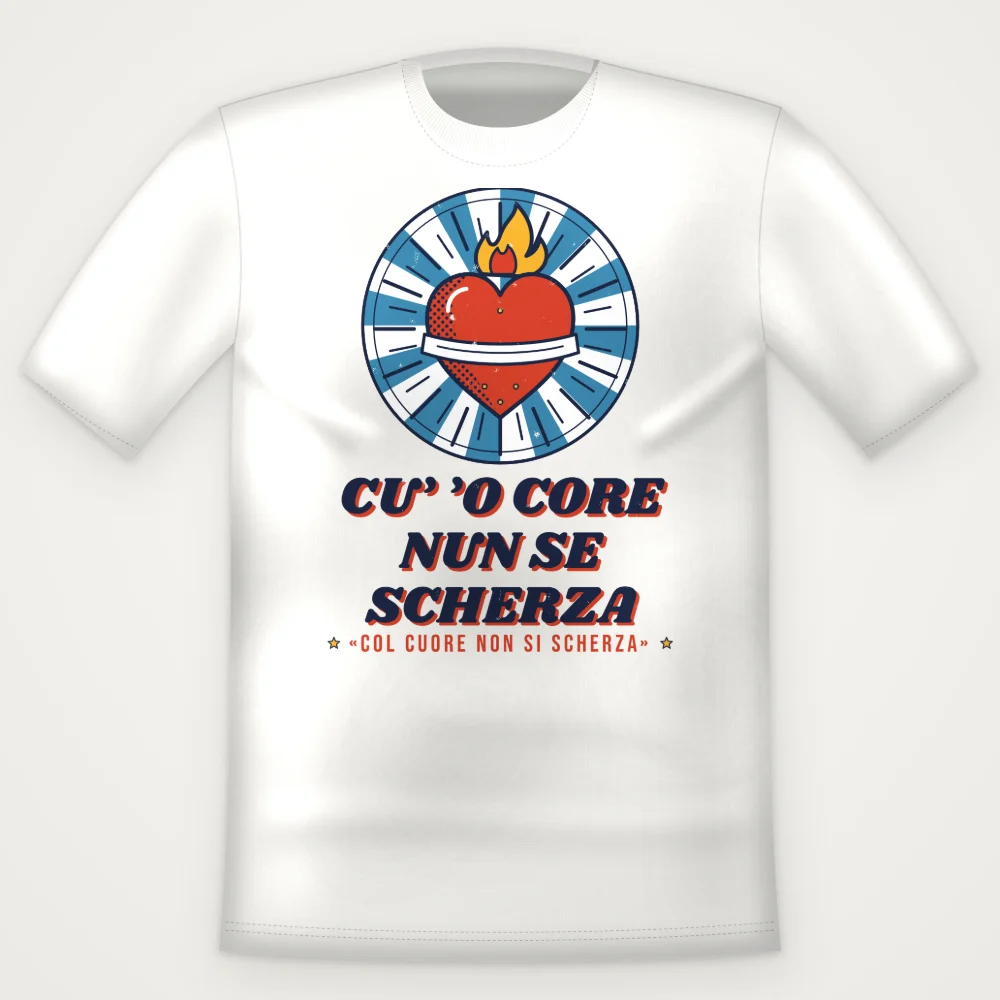 T-Shirt "Cu' 'o core nun se scherza"