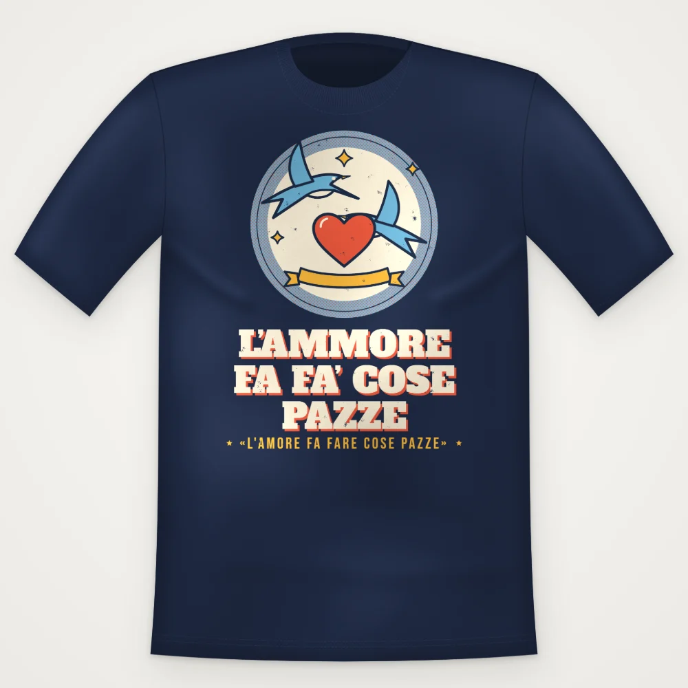 T-Shirt "L'ammore fa fa' cose pazze"