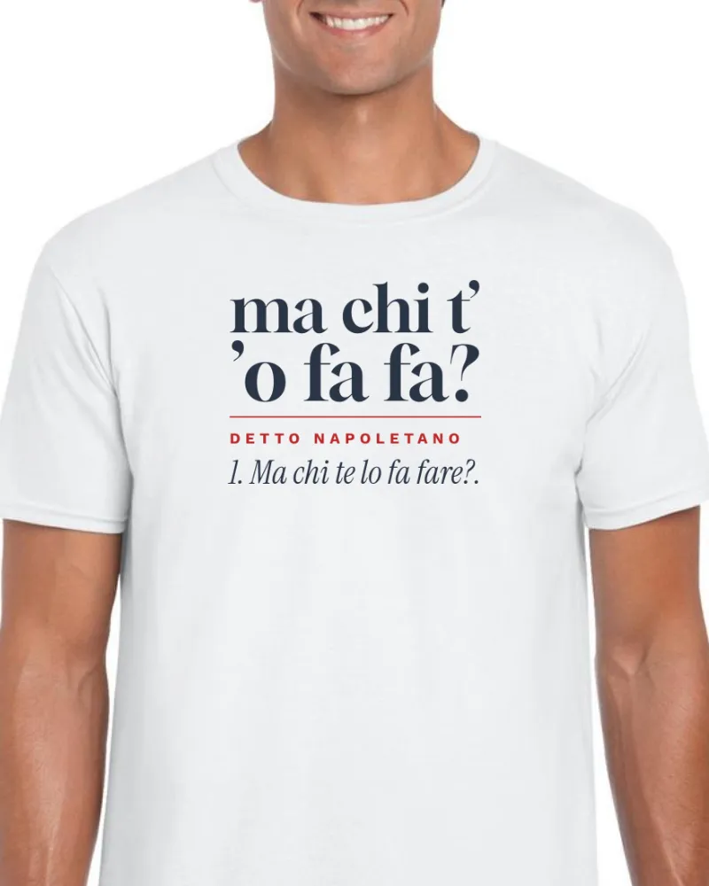 T-Shirt "Ma chi t' 'o fa fa?"
