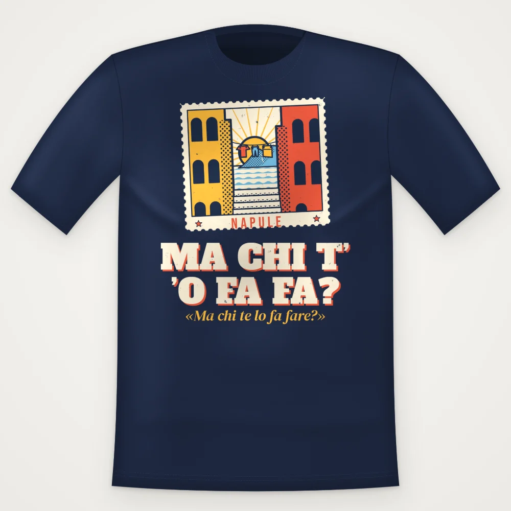 T-Shirt "Ma chi t' 'o fa fa?"