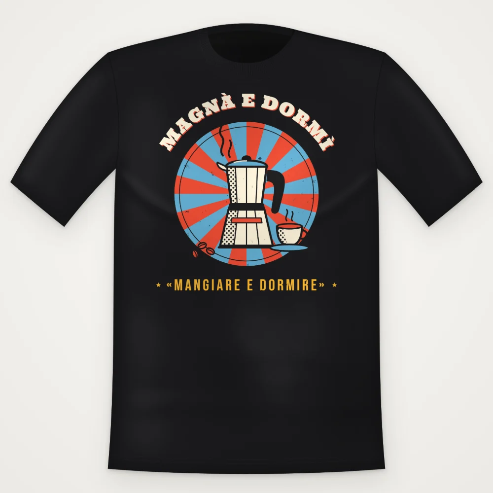 T-Shirt "Magnà e dormì"