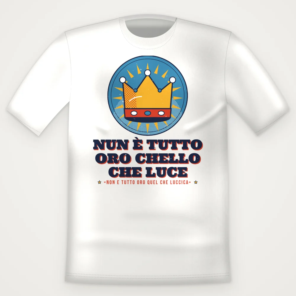 T-Shirt "Nun è tutto oro chello che luce"