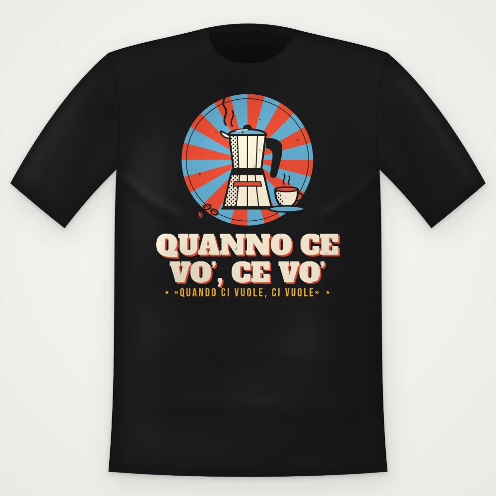 T-Shirt "Quanno ce vo', ce vo'"
