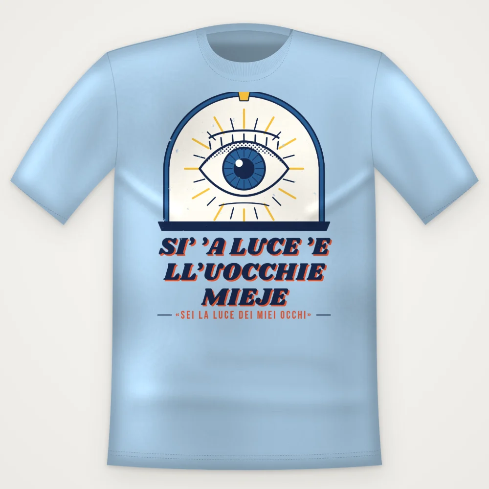 T-Shirt "Si' 'a luce 'e ll'uocchie mieje"
