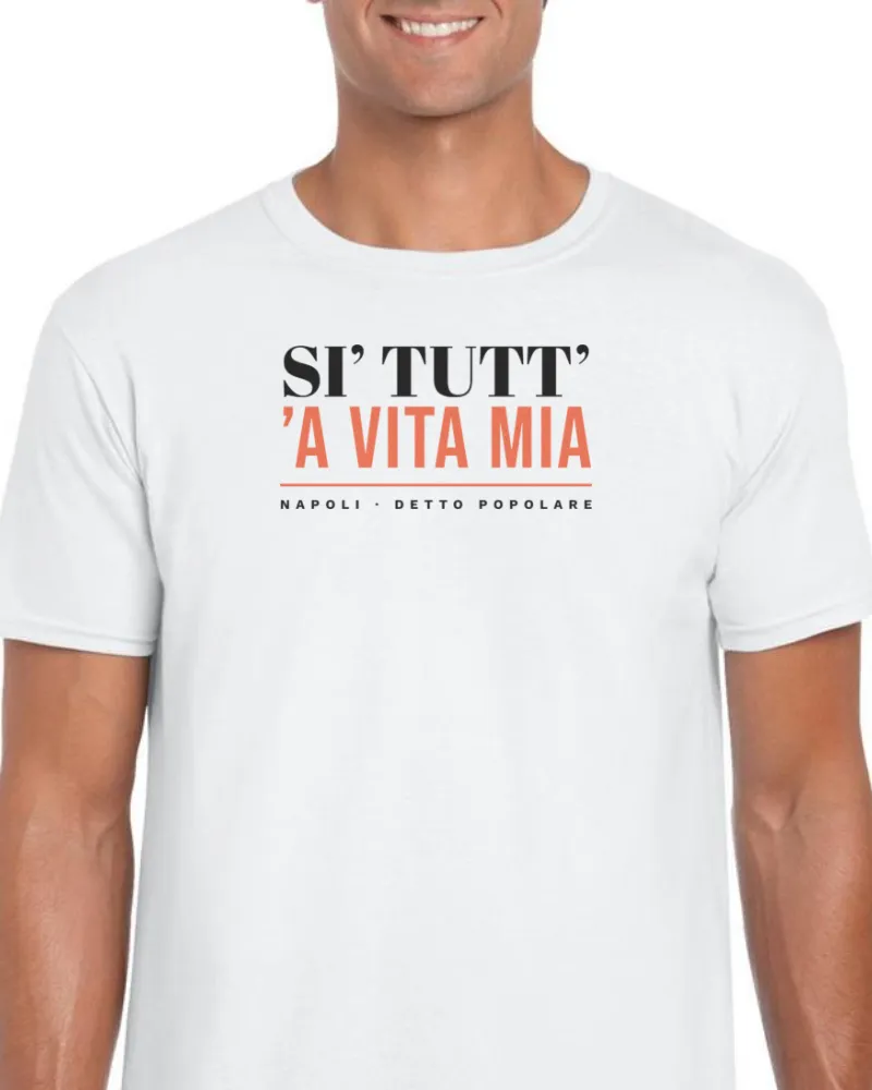 T-Shirt "Si' tutt' 'a vita mia"