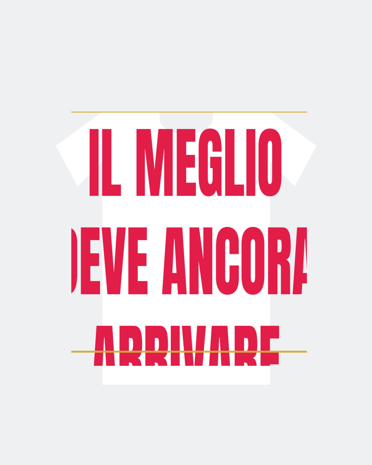 T-Shirt "IL MEGLIO DEVE ANCORA ARRIVARE"