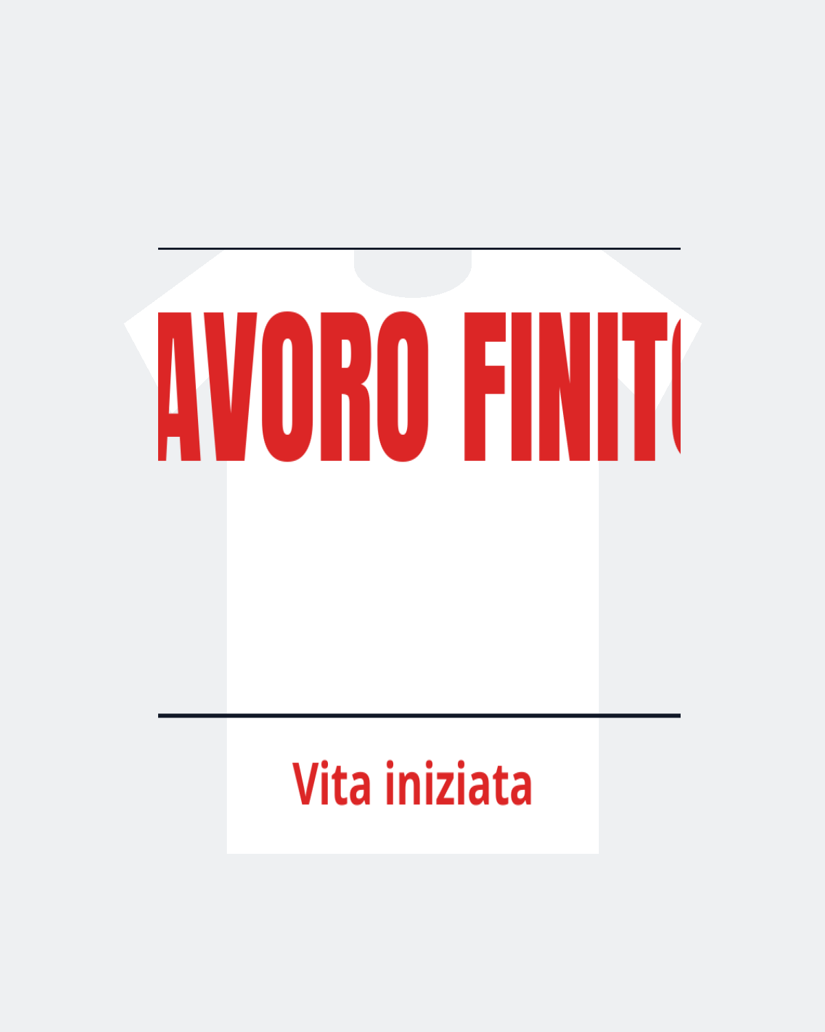 T-Shirt "LAVORO FINITO"