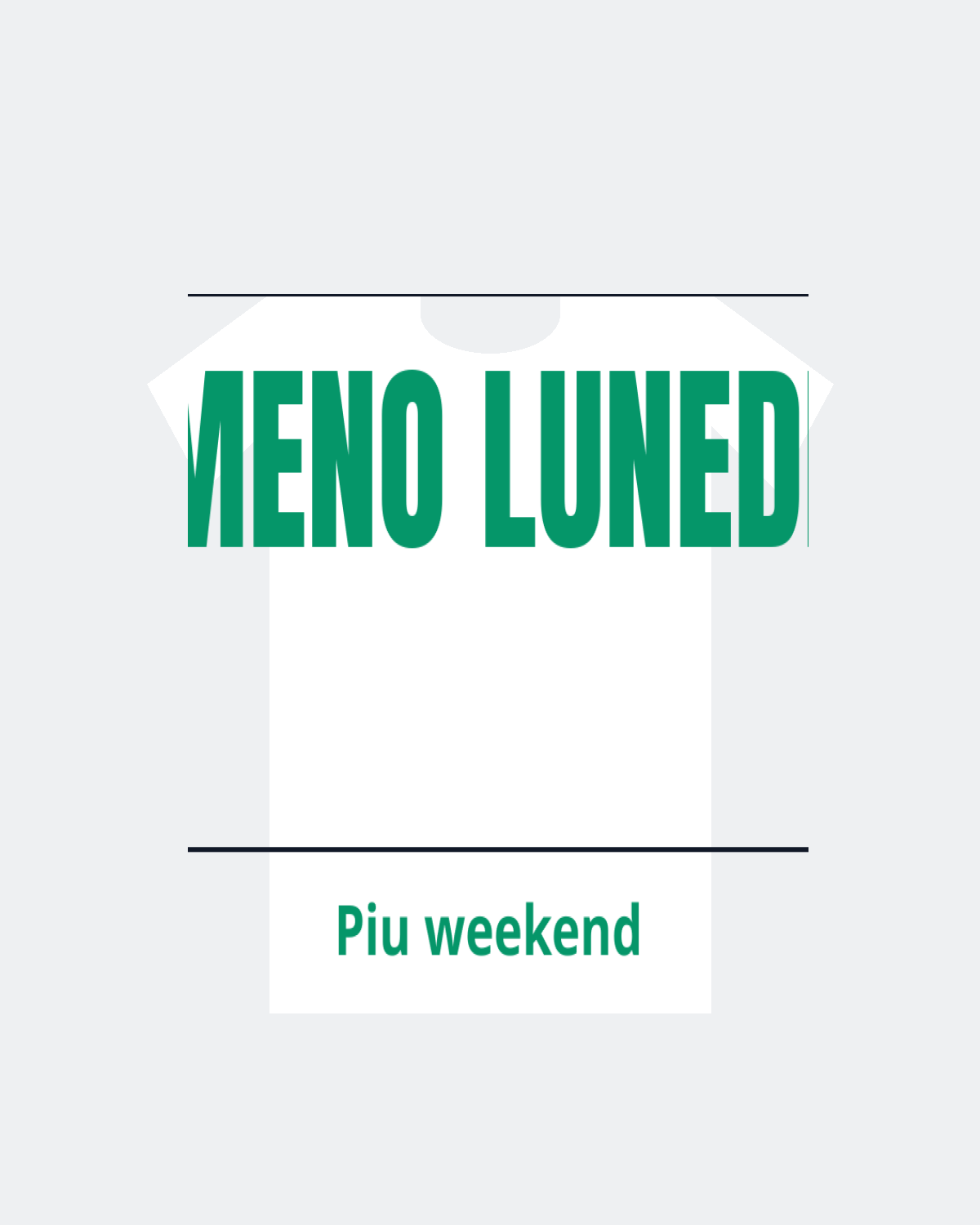 T-Shirt "MENO LUNEDI"