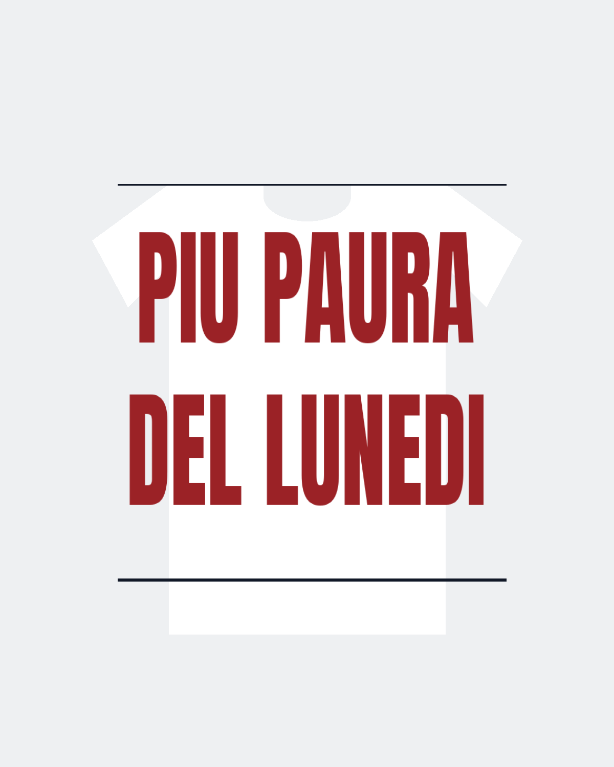 T-Shirt "PIU PAURA DEL LUNEDI"